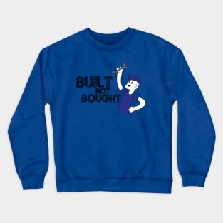 Built Not Bought! Crewneck Sweatshirt